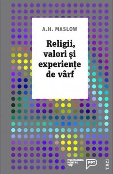 Religii, valori si experiente de farf - A. Maslow
